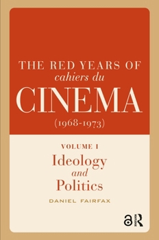 The Red Years of Cahiers Du Cinéma (1968-1973): Ideology and Politics