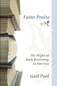 Paperback Faint Praise: The Plight of Book Reviewing in America Volume 1 Book