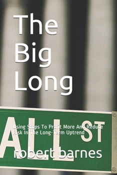 Paperback The Big Long: Using Stops To Profit More And Reduce Risk In The Long-Term Uptrend Book