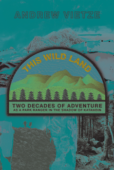 Paperback This Wild Land: Two Decades of Adventure as a Park Ranger in the Shadow of Katahdin Book