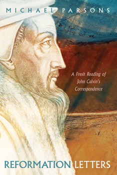 Hardcover Reformation Letters: A Fresh Reading of John Calvin's Correspondence Book