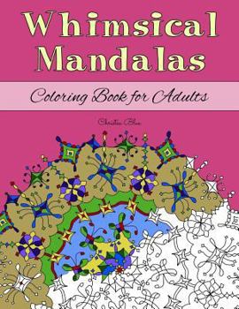 Paperback Whimsical Mandalas Coloring Book for Adults: (Relaxation and Stress Relief through Creativity) Book