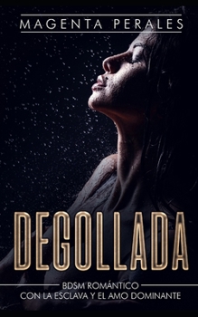 Paperback Degollada: BDSM Romántico con la Esclava y el Amo Dominante [Spanish] Book