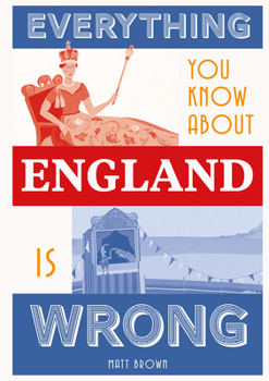 Hardcover Everything You Know about England Is Wrong Book