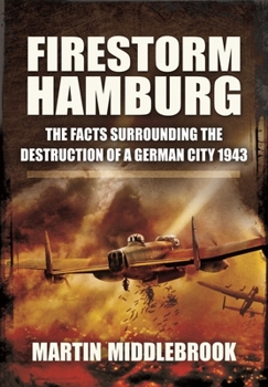 Paperback Firestorm Hamburg: The Facts Surrounding the Destruction of a German City, 1943 Book