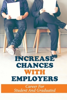 Paperback Increase Chances With Employers: Career For Student And Graduated: Career Development Tips Book