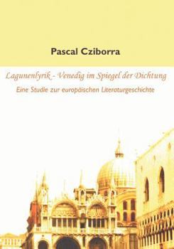 Paperback Lagunenlyrik - Venedig im Spiegel der Dichtung: Eine Studie zur europäischen Literaturgeschichte [German] Book