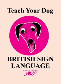 Paperback Teach Your Dog British Sign Language [Sign_Language] Book