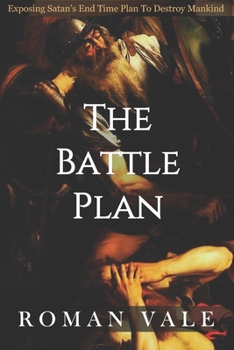Paperback The Battle Plan: Exposing Satan's Plan to Destroy Mankind Book