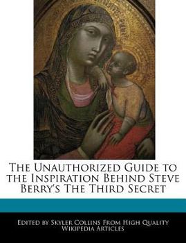 Paperback The Unauthorized Guide to the Inspiration Behind Steve Berry's the Third Secret Book