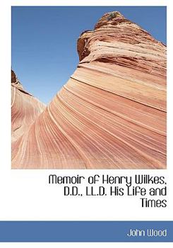 Paperback Memoir of Henry Wilkes, D.D., LL.D. His Life and Times [Large Print] Book