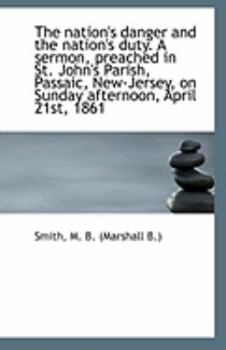 Paperback The Nation's Danger and the Nation's Duty. a Sermon, Preached in St. John's Parish, Passaic, New-Jer Book