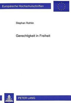 Gerechtigkeit in Freiheit: Darstellung Und Kritische Wuerdigung Des Begriffs Der Gerechtigkeit Im Denken Von Friederich August Von Hayek