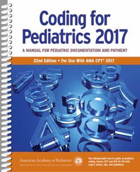 Coding for Pediatrics 2017: A Manual for Pediatric Documentation and Payment