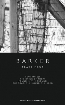 Paperback Barker: Plays Four: I Saw Myself; The Dying of Today; Found in the Ground; The Road, the House, the Road Book