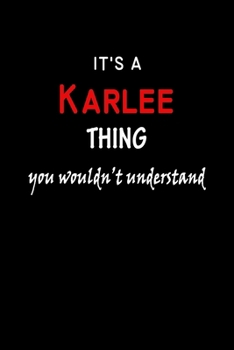 It's a  Karlee  Thing You Wouldn't Understandl: Karlee First Name Personalized Journal 6x9 Notebook, Wide Ruled (Lined) blank pages, Funny Cover for Girls and Women, Red White Text on Black