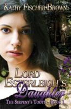Lord Esterleigh's Daughter - Book #1 of the Serpent's Tooth