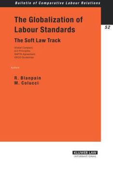 Paperback The Globalization of Labour Standards: The Soft Law Track--Global Compact, ILO Principles, NAFTA Agreement, OECD Guidelines Book