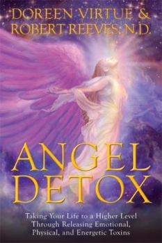 Hardcover Angel Detox: Taking Your Life to a Higher Level Through Releasing Emotional, Physical, and Energetic Toxins Book