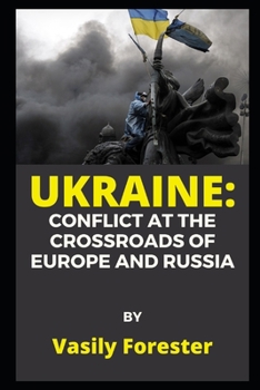 UKRAINE: Conflict at the Crossroads of Europe and Russia