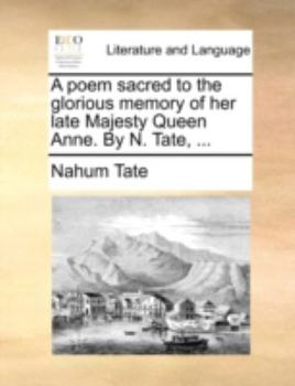 Paperback A Poem Sacred to the Glorious Memory of Her Late Majesty Queen Anne. by N. Tate, ... Book