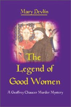 Hardcover The Legend of Good Women: A Geoffrey Chaucer Murder Mystery Book