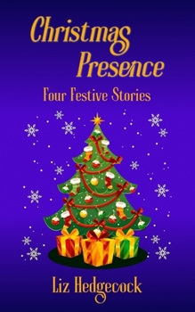 Christmas Presence: Four Festive Stories