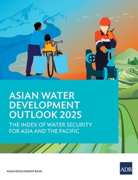 Asian Water Development Outlook 2025: The Index of Water Security for Asia and the Pacific
