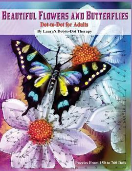 Paperback Beautiful Butterflies and Flowers Dot-to-Dot For Adults- Puzzles From 150 to 760: Dots: Flowers and Flight! Book