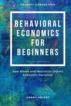 Paperback Behavioral Economics for Beginners: How Biases and Heuristics Impact Economic Decisions Book