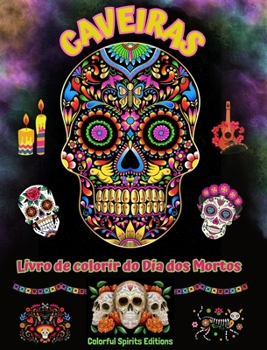 Caveiras - Livro de colorir do Dia dos Mortos - Incríveis padrões de mandalas e flores para adolescentes e adultos: Uma coleção de belos desenhos de ... o estresse e relaxar (Portuguese Edition)