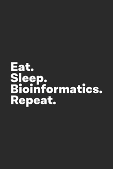 Paperback Eat Sleep Bioinformatics Repeat: Bioinformatician Bioinformatics Scientist Notebook Book