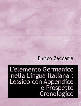 Paperback L'Elemento Germanico Nella Lingua Italiana: Lessico Con Appendice E Prospetto Cronologico [Italian] [Large Print] Book