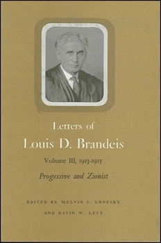 Hardcover Letters of Louis D. Brandeis: Volume III, 1913-1915: Progressive and Zionist Book