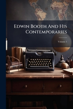 Paperback Edwin Booth And His Contemporaries; Volume 1 Book