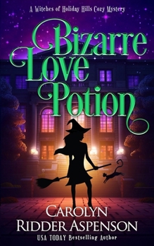Bizarre Love Potion: A Witches of Holiday Hills Cozy Mystery (The Witches of Holiday Hills Cozy Mystery Series)