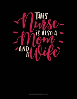 Paperback This Nurse Is Also A Mom And A Wife: Unruled Composition Book