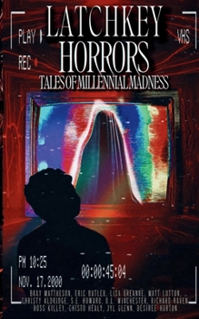 Latchkey Horrors: Tales of Millennial Madness