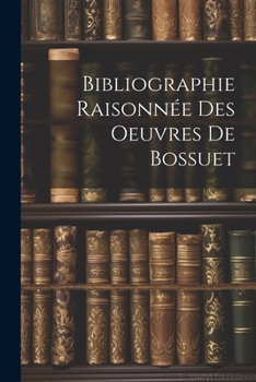 Paperback Bibliographie Raisonnée Des Oeuvres de Bossuet [French] Book