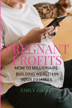 Paperback Pregnant Profits- Mom to Millionaire- Building Wealth in Your Pajamas [Large Print] Book