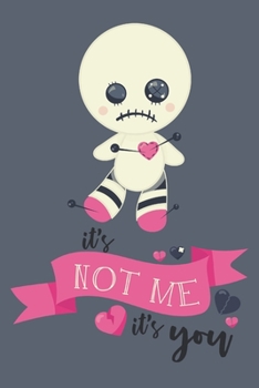 Paperback It's Not Me It's You: Blank Lined Journal Anti-Valentines Day Gift Voodoo Doll Book