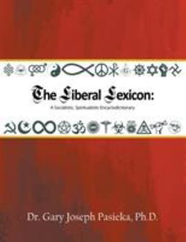 Paperback The Liberal Lexicon: A Socialistic, Spiritualistic Encyclodictionary Book