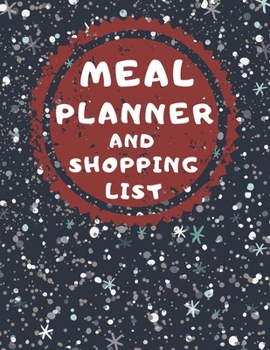 Meal Planner And Shopping List: Track And Plan Your Meals Weekly, 55 Week Food Planner, Log, Diary, Journal, Calendar, Meal Prep And Planning Grocery List (112 Pages, Size 8.5 x 11)