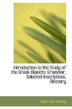 Introduction to the Study of the Greek Dialects : Grammar, Selected Inscriptions, Glossary