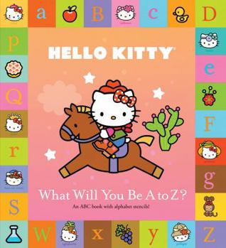 Hardcover Hello Kitty: What Will You Be A to Z? Book