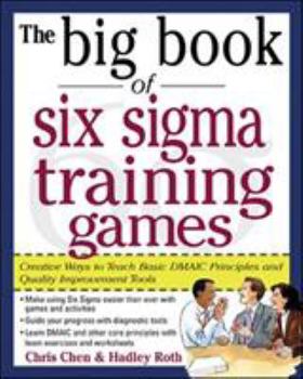 Paperback The Big Book of Six SIGMA Training Games: Proven Ways to Teach Basic Dmaic Principles and Quality Improvement Tools Book