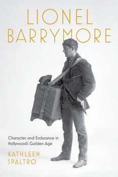 Hardcover Lionel Barrymore: Character and Endurance in Hollywood's Golden Age Book