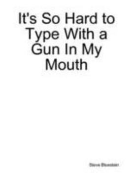 Paperback It's So Hard to Type With a Gun In My Mouth Book
