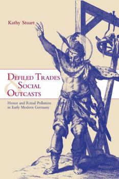 Paperback Defiled Trades and Social Outcasts: Honor and Ritual Pollution in Early Modern Germany Book