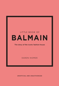 Hardcover Little Book of Balmain: The Story of the Iconic Fashion House Book